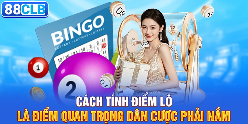 Cách tính điểm lô là điểm quan trọng dân cược phải nắm