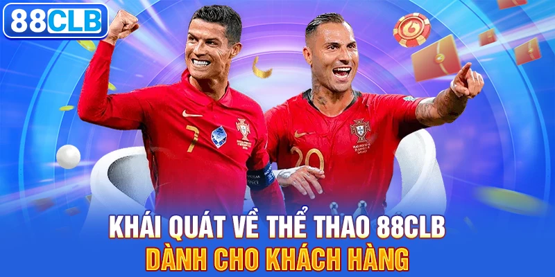 THỂ THAO 88CLB 1 Khái quát về thể thao 88CLB dành cho khách hàng