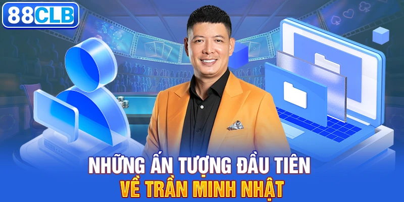 Những ấn tượng đầu tiên về Trần Minh Nhật