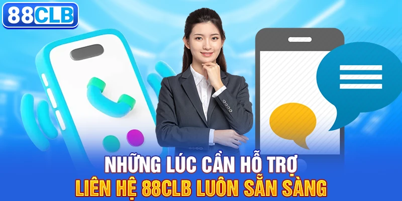 Những lúc cần hỗ trợ, liên hệ 88clb luôn sẵn sàng