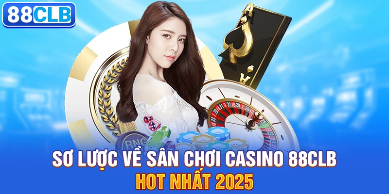 Casino 88CLB 1 Sơ lược về sân chơi casino 88CLB hot nhất 2025