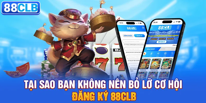 Đăng Ký 88CLB 1 Tại sao bạn không nên bỏ lỡ cơ hội đăng ký 88clb