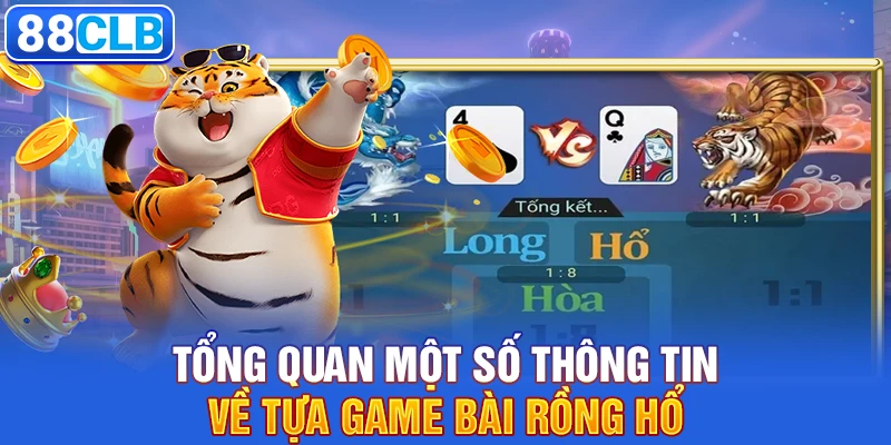 Tổng quan một số thông tin về tựa game bài Rồng Hổ