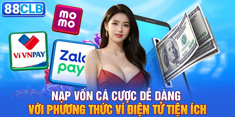 Nạp tiền 88clb 2 Nạp vốn cá cược dễ dàng với phương thức ví điện tử tiện ích