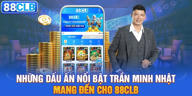 Những dấu ấn nổi bật Trần Minh Nhật mang đến cho 88CLB