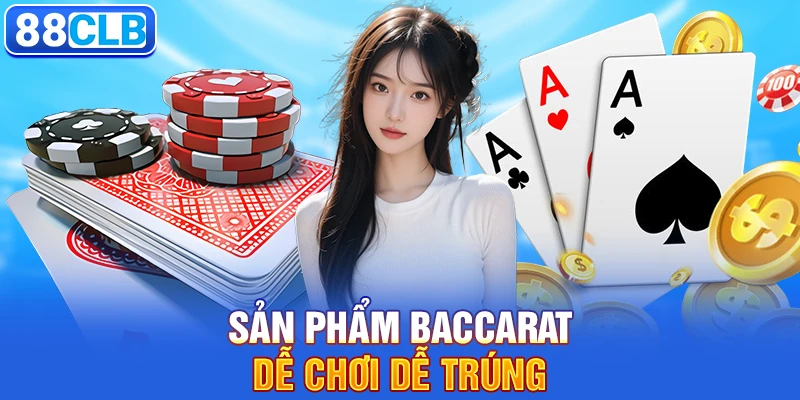 Casino 88CLB 3 Sản phẩm Baccarat dễ chơi dễ trúng