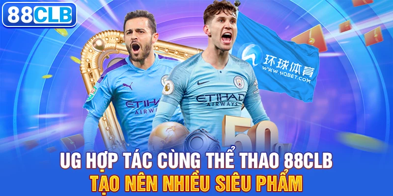 THỂ THAO 88CLB 3 UG hợp tác cùng thể thao 88CLB tạo nên nhiều siêu phẩm