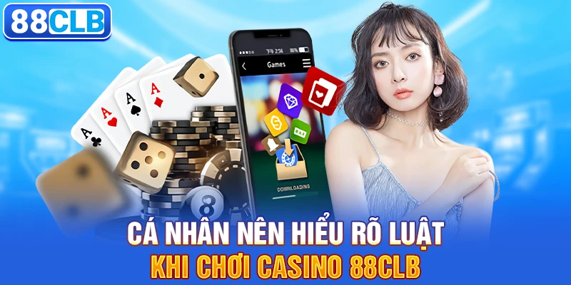 Casino 88CLB 4 Cá nhân nên hiểu rõ luật khi chơi casino 88CLB