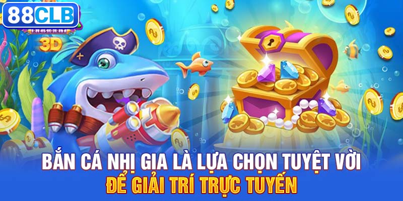 Bắn cá nhị gia là lựa chọn tuyệt vời để giải trí trực tuyến