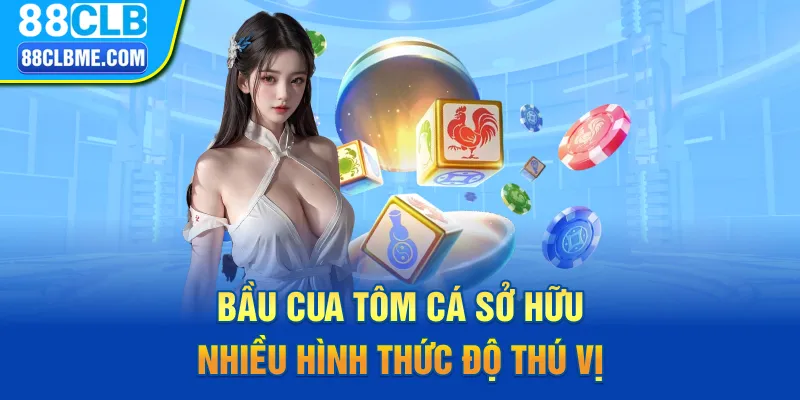 Bầu cua tôm cá sở hữu nhiều hình thức độ thú vị