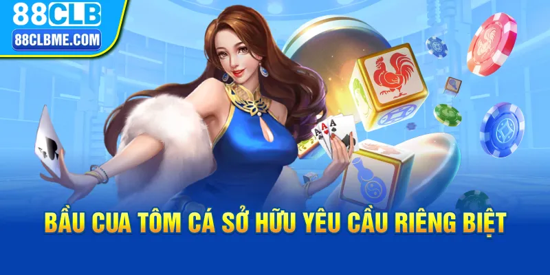 Bầu cua tôm cá sở hữu yêu cầu riêng biệt