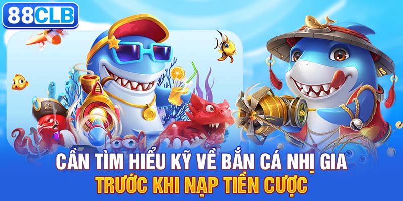 Cần tìm hiểu kỹ về bắn cá nhị gia trước khi nạp tiền cược