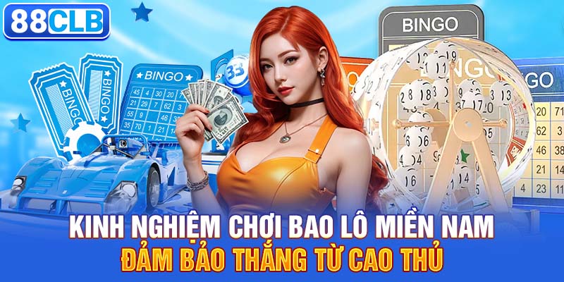 Kinh nghiệm chơi bao lô miền Nam đảm bảo thắng từ cao thủ