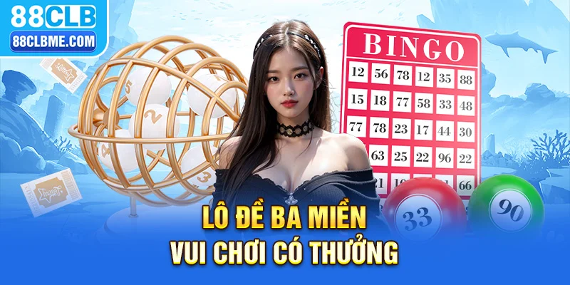 Lô đề ba miền vui chơi có thưởng