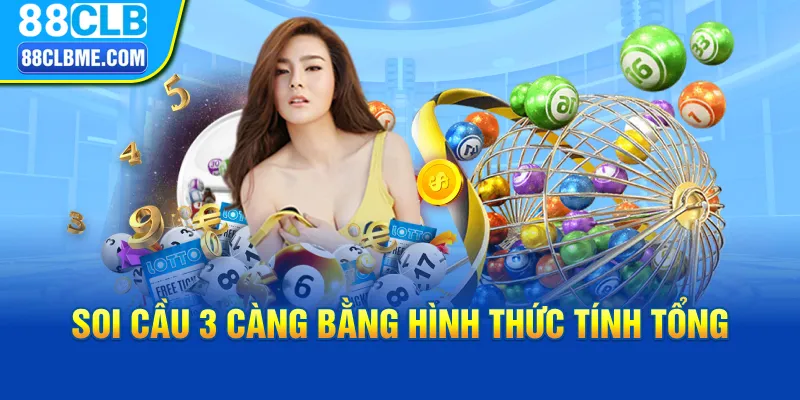 Soi cầu 3 càng bằng hình thức tính tổng