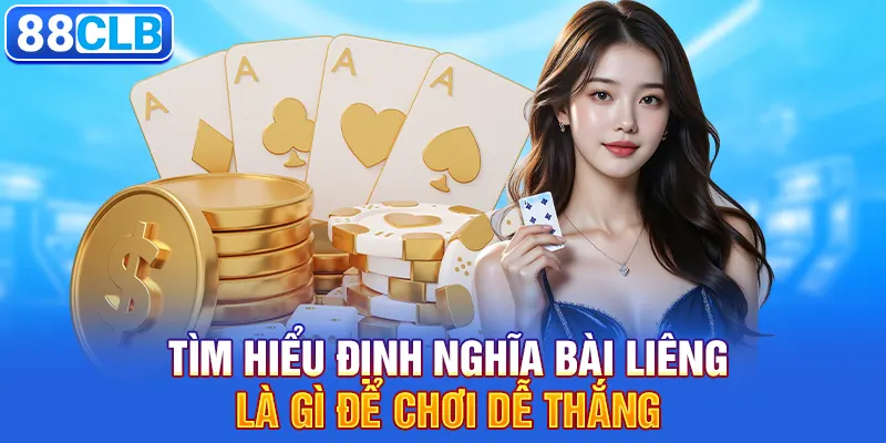 Tìm hiểu định nghĩa bài liêng là gì để chơi dễ thắng