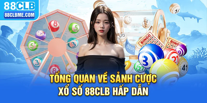 Tổng quan về sảnh cược xổ số 88CLB hấp dẫn